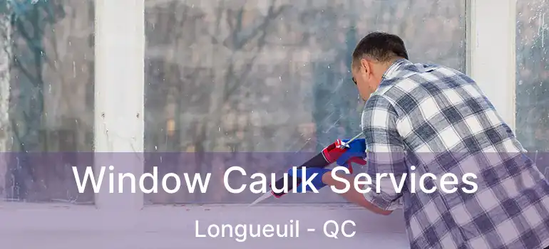 Window Caulk Services Longueuil - QC