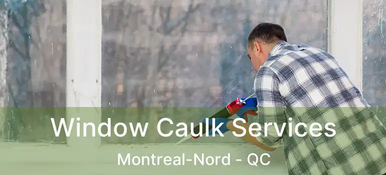  Window Caulk Services Montreal-Nord - QC