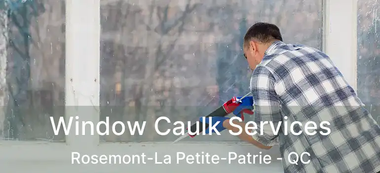  Window Caulk Services Rosemont-La Petite-Patrie - QC