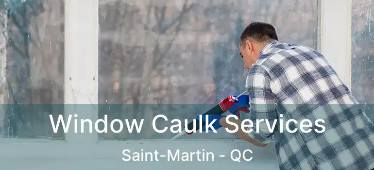  Window Caulk Services Saint-Martin - QC