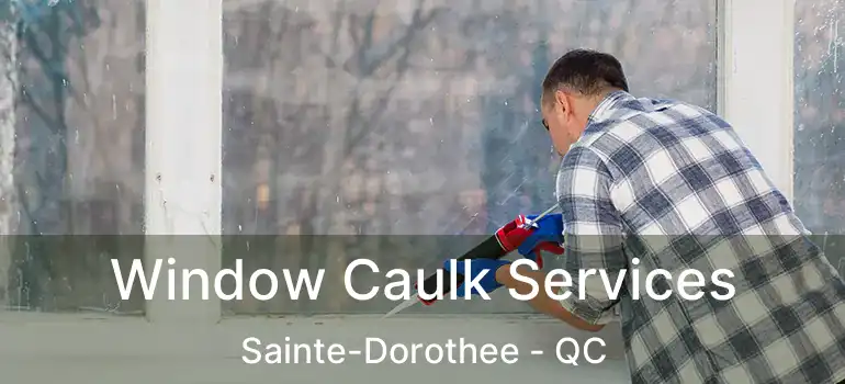  Window Caulk Services Sainte-Dorothee - QC