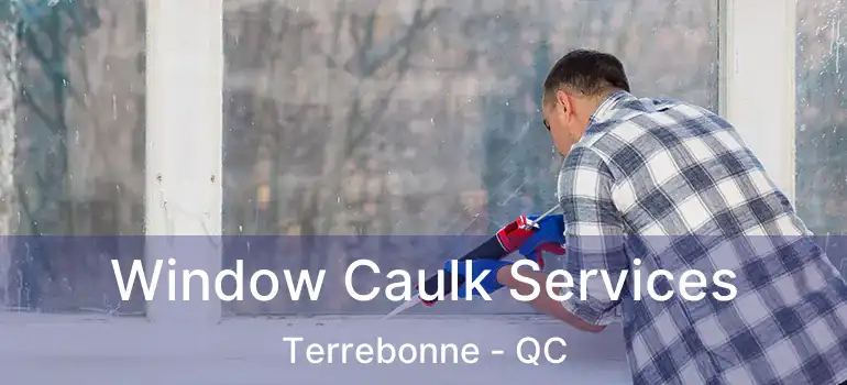  Window Caulk Services Terrebonne - QC
