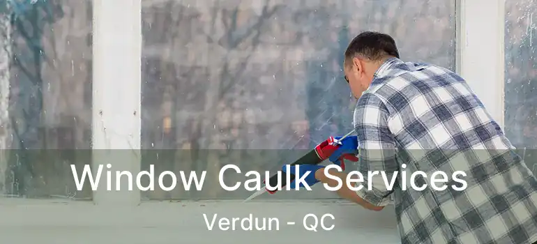  Window Caulk Services Verdun - QC