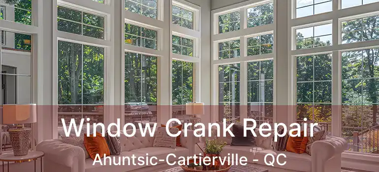  Window Crank Repair Ahuntsic-Cartierville - QC