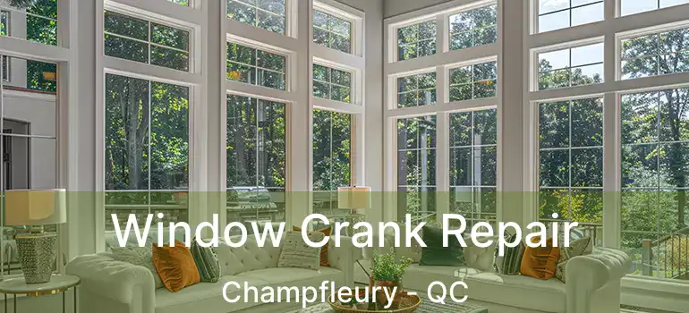  Window Crank Repair Champfleury - QC