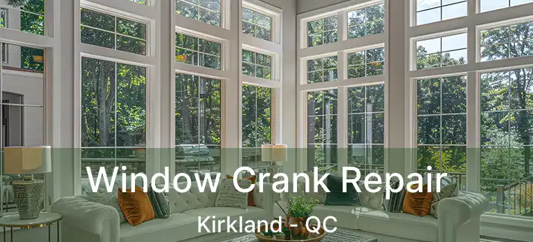  Window Crank Repair Kirkland - QC
