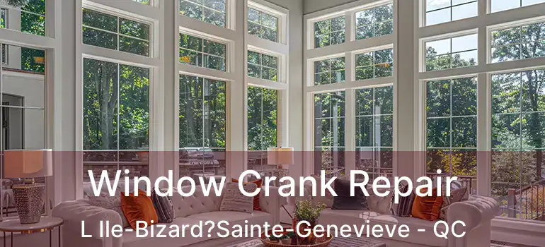  Window Crank Repair L Ile-Bizard?Sainte-Genevieve - QC