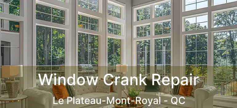  Window Crank Repair Le Plateau-Mont-Royal - QC