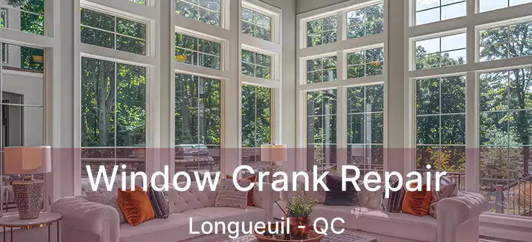  Window Crank Repair Longueuil - QC