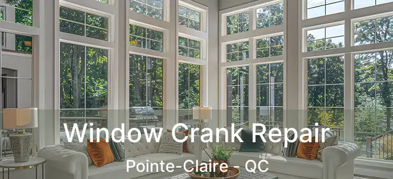  Window Crank Repair Pointe-Claire - QC