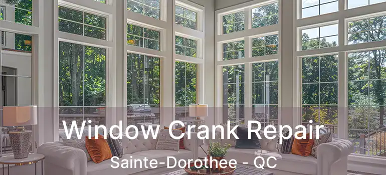  Window Crank Repair Sainte-Dorothee - QC