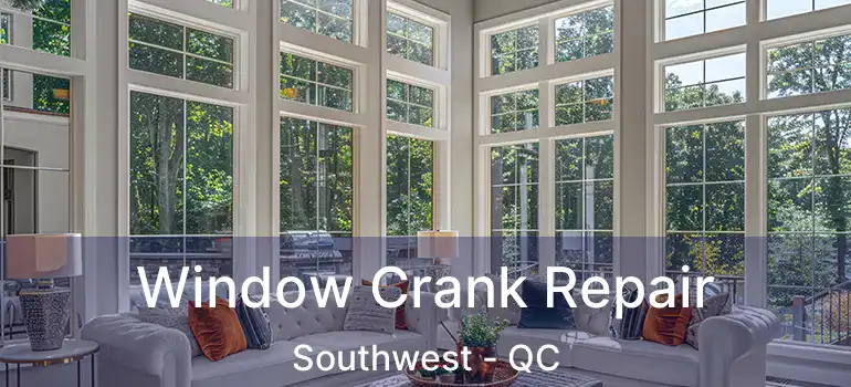  Window Crank Repair Southwest - QC