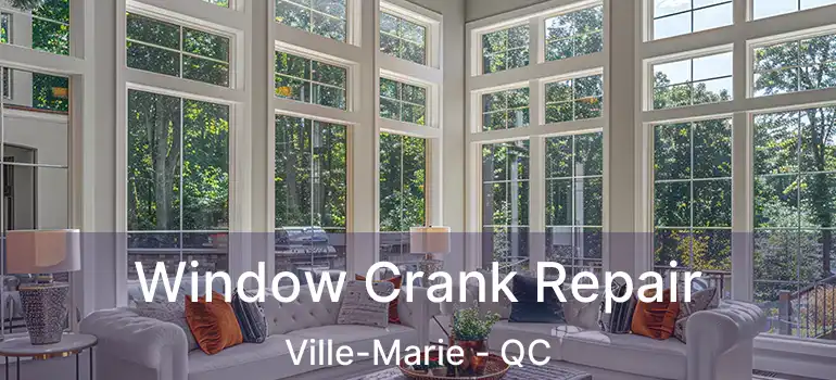  Window Crank Repair Ville-Marie - QC