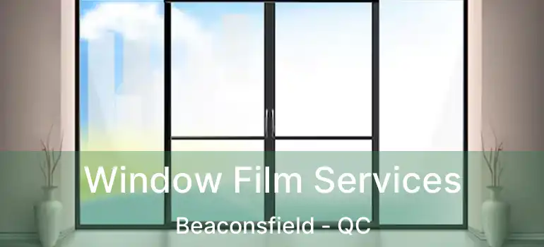  Window Film Services Beaconsfield - QC