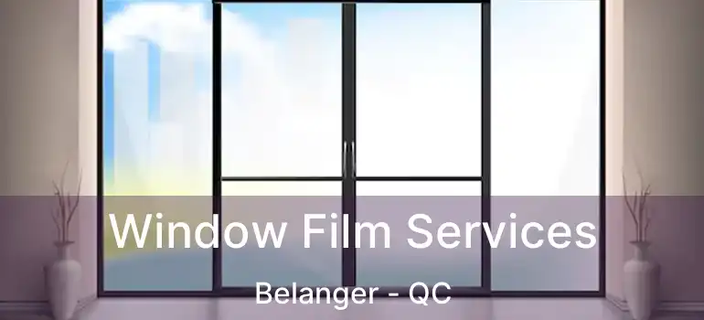  Window Film Services Belanger - QC