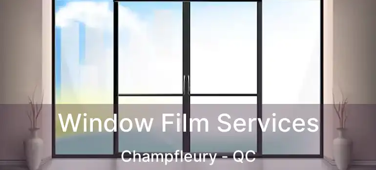 Window Film Services Champfleury - QC
