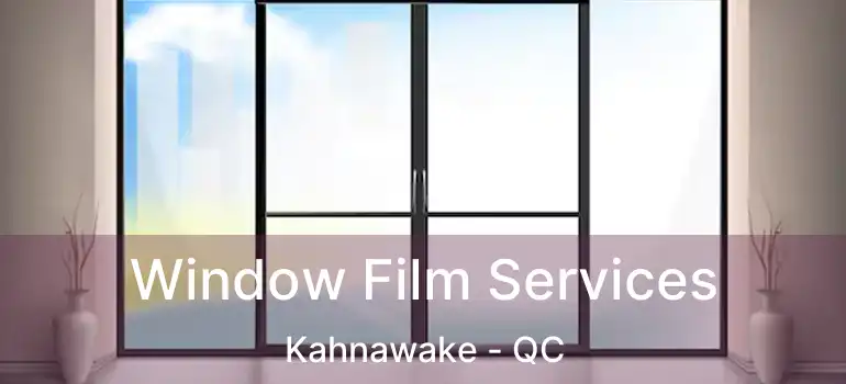  Window Film Services Kahnawake - QC