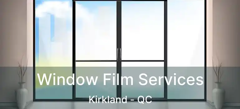  Window Film Services Kirkland - QC