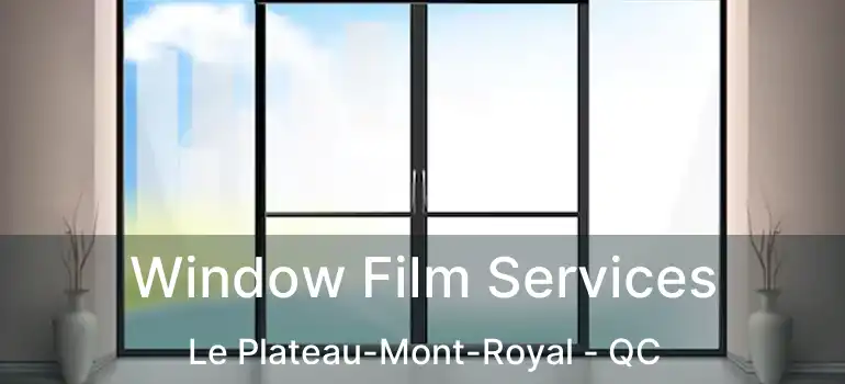  Window Film Services Le Plateau-Mont-Royal - QC