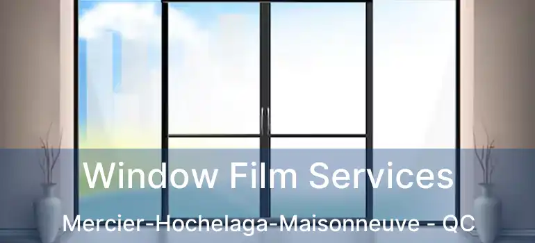  Window Film Services Mercier-Hochelaga-Maisonneuve - QC