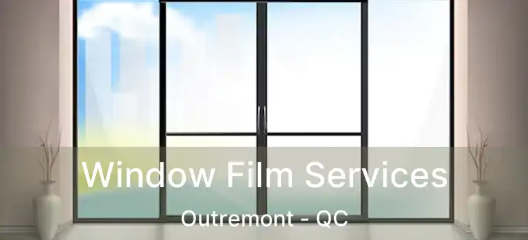  Window Film Services Outremont - QC