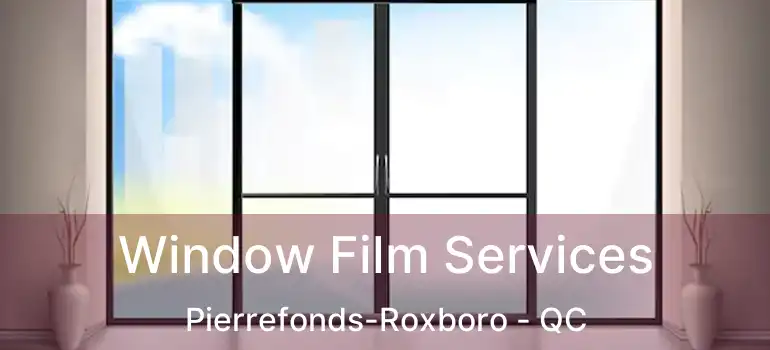  Window Film Services Pierrefonds-Roxboro - QC