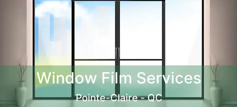  Window Film Services Pointe-Claire - QC