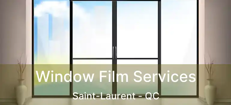  Window Film Services Saint-Laurent - QC