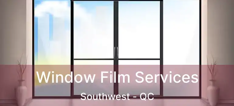  Window Film Services Southwest - QC