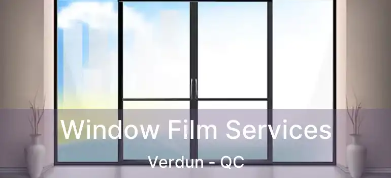 Window Film Services Verdun - QC