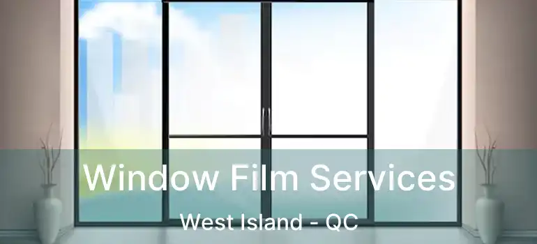  Window Film Services West Island - QC