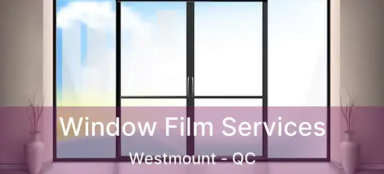  Window Film Services Westmount - QC
