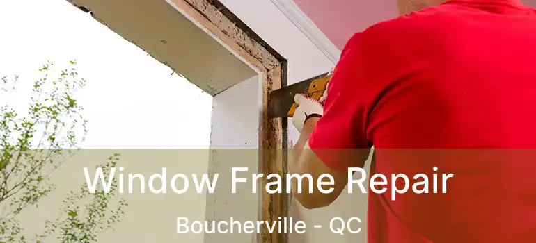  Window Frame Repair Boucherville - QC