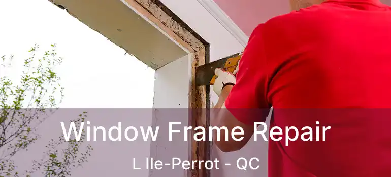 Window Frame Repair L Ile-Perrot - QC