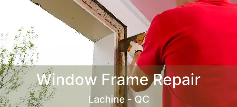  Window Frame Repair Lachine - QC