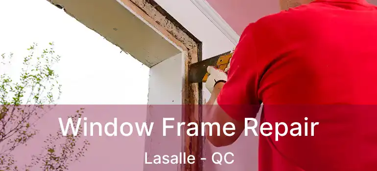  Window Frame Repair Lasalle - QC