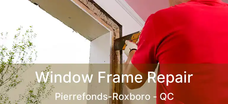  Window Frame Repair Pierrefonds-Roxboro - QC
