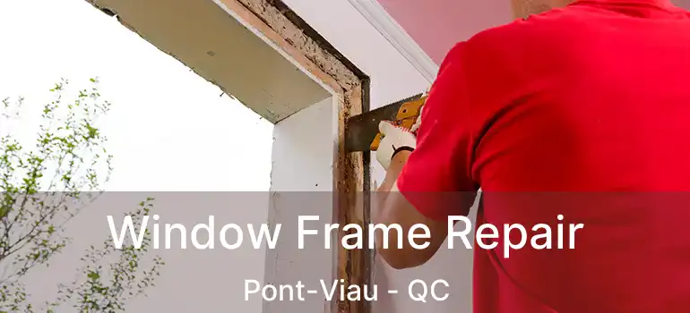  Window Frame Repair Pont-Viau - QC