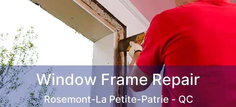  Window Frame Repair Rosemont-La Petite-Patrie - QC