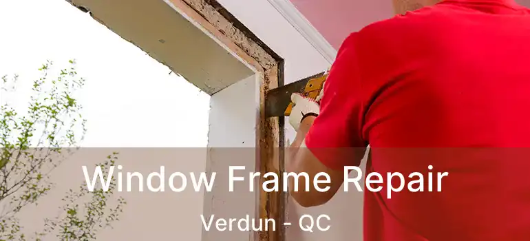  Window Frame Repair Verdun - QC