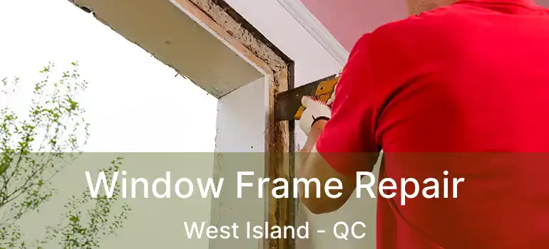  Window Frame Repair West Island - QC