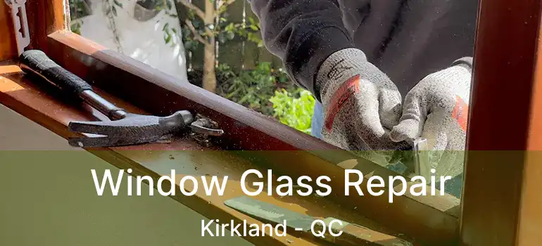  Window Glass Repair Kirkland - QC