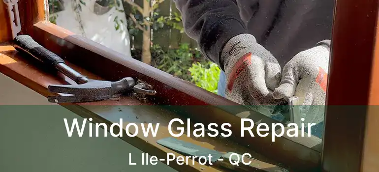 Window Glass Repair L Ile-Perrot - QC