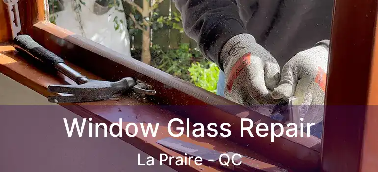  Window Glass Repair La Praire - QC