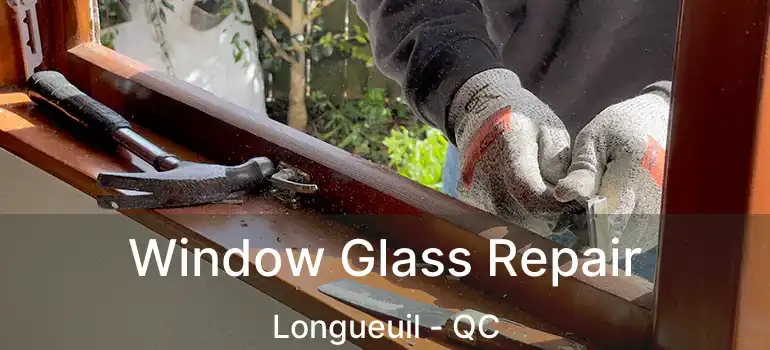  Window Glass Repair Longueuil - QC