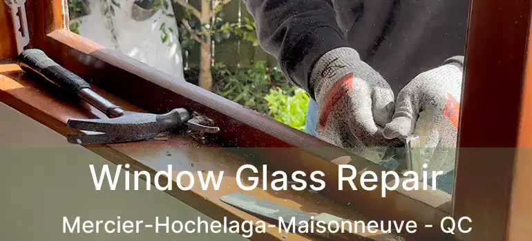  Window Glass Repair Mercier-Hochelaga-Maisonneuve - QC