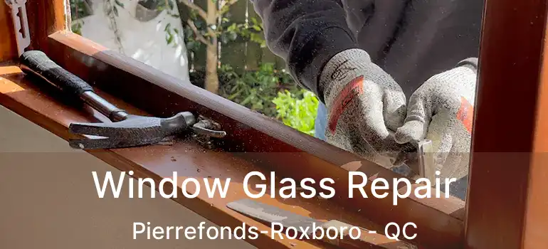  Window Glass Repair Pierrefonds-Roxboro - QC