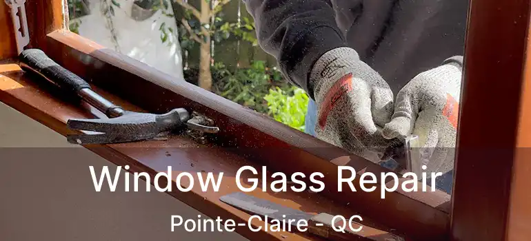  Window Glass Repair Pointe-Claire - QC