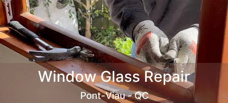  Window Glass Repair Pont-Viau - QC