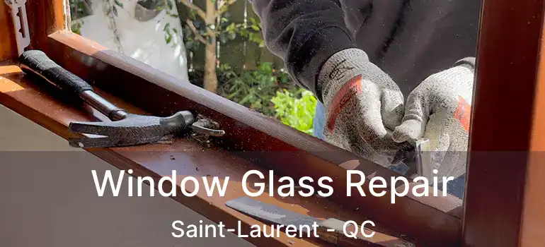  Window Glass Repair Saint-Laurent - QC